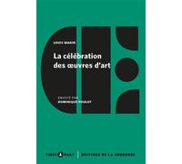 La célébration des oeuvres d'art - Louis Marin - De La Sorbonne Editions - broché - Essai