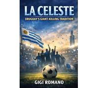 La Celeste: Uruguay's Giant-Killing Tradition