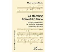 La célestine de maurice ohana D'un mythe fondateur à la culture espagnole à un " opéra-monde " - Marie-Lorraine Martin - L'harmattan - broché - Livre
