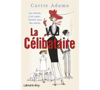 La Célibataire - Carrie Adams - Calmann-Levy - broché - Roman