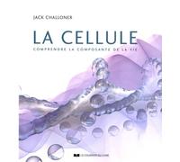 La cellule: Comprendre la composante de la vie