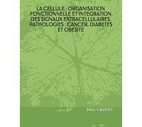 LA CELLULE : ORGANISATION FONCTIONNELLE ET INTEGRATION DES SIGNAUX EXTRACELLULAIRES. PATHOLOGIES : CANCER, DIABETES ET OBESITE.