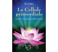 La Cellule primordiale - Guérison : une perspective multidimensionnelle