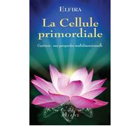 La Cellule primordiale - Guérison : une perspective multidimensionnelle - Martine Dion - Ariane Publications - broché - Guide