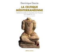 La Celtique méditerranéenne NE Habitats et societes en languedoc et en provence viiie-iie siecles av. j.-c. - Garcia Dominique - Errance - broché - Beau livre