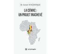 La CEMAC : un projet inachevé - Salem Kinzaninga - Le Lys Bleu - broché - Essai