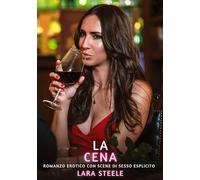 La Cena: Romanzo Erotico con Scene di Sesso Esplicito