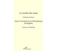 La cendre des mots Après l'incendie de la bibliothèque de Bagdad, textes sur l'indicible - Collectif - L'harmattan - broché - Poésie