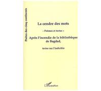 La Cendre Des Mots - Après L'incendie De La Bibliothèque De Bagdad, Textes Sur L'indiscible