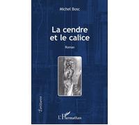 La cendre et le calice Roman - Michel Bosc - L'harmattan - broché - Roman