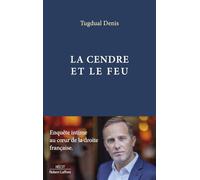 La Cendre et le feu - Enquête intime au c ur de la droite française