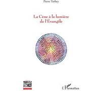 La Cène à la lumière de l'Evangile - Pierre Torbey - L'harmattan - broché - Essai