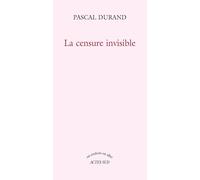 Pascal Durand – La Censure invisible – Étude – Broché – Actes Sud