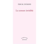 La Censure invisible - Pascal Durand - Actes sud - broché - Etude