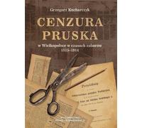 La censure prussienne en Grande Pologne à l'époque des partages 1815-1914 - Grzegorz Kucharczyk (Literatur, Politik, Politologie auf Polnisch)