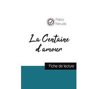 La Centaine d'amour de Pablo Neruda (fiche de lecture et analyse complète de l'oeuvre)