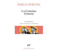 Pablo Neruda – La Centaine d'amour – Édition bilingue français-espagnol – Gallimard