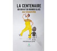 La centenaire qui buvait du rooibos glacé au chanvre - Frédérique Doye - Le Lys Bleu - broché - Roman
