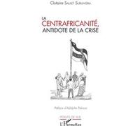 La centrafricanité, antidote de la crise Clotaire Saulet Surungba (Auteur)