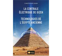 La centrale électrique de Gizeh - Technologies de l'Egypte ancienne - Christopher Dunn - Ambre Eds - broché - Essai