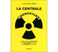 La centrale indémontable Petite histoire explosive du nu ire français - Claude-Marie Vadrot - Max Milo - broché - Essai