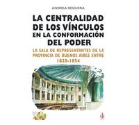 La centralidad de los vínculos en la conformación del poder: La Sala de Representantes de la provincia de Buenos Aires entre 1820-1854