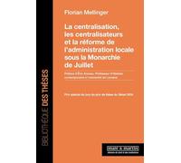 La centralisation, les centralisateurs et la réforme de l'administration locale sous la monarchie de Juillet