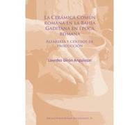 La Ceramica Comun Romana en la Bahia Gaditana en Epoca Romana: Alfareria y Centros de Produccion (Archaeopress Roman Archaeology) - [Livre en VO] Lourdes Giron Anguiozar (Auteur)