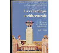 La céramique architecturale, à travers les catalogues des fabricants en France 1840-1940 : Un inventaire raisonné de la collection du Musée de la céramique architecturale à Auneuil