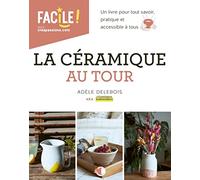 La céramique au tour - Un livre pour tout savoir, pratique et accessible à tous