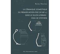 La Céramique Domestique Du Premier Moyen Age (Vie-Xiie S.) Dans Le Sillon Lorrain : Essai De Synthèse