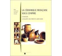La Céramique Française Sous L'empire À Travers L'enquête Des Préfets, 1805-1810