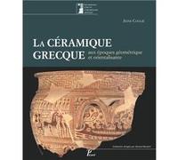 La céramique grecque aux époques géométriques et orientalisantes Anne Coulie (Auteur), Christophe Bailly (Illustration)