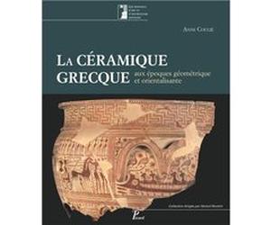 La céramique grecque aux époques géométriques et orientalisantes Anne Coulie (Auteur), Christophe Bailly (Illustration)
