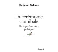 Christian Salmon – La cérémonie cannibale : De la performance politique – Broché