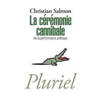 La Cérémonie cannibale De la performance politique - Christian Salmon - Hachette Pluriel Reference - Poche - Essai