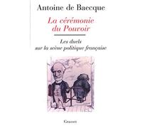 La cérémonie du pouvoir - Antoine de Baecque - Grasset - broché - Essai
