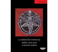 La cérémonie infernale Sabbats, messes noires et satanisme moderne - Xavier Yvanoff - Camion Blanc Eds - broché - Essai