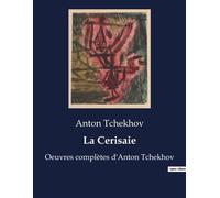 La Cerisaie Oeuvres complètes d'Anton Tchekhov - Anton Pavlovitch Tchekhov - Culturea - broché - Théâtre