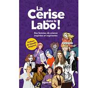 La Cerise dans le Labo ! Charline Forns (Illustration), Reine Dibussi (Illustration), Laura Cardoso (Illustration), Marine Joumard (Illustration), Judith Lorne (Illustration), Lucie Le Moine (Auteur),