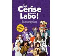 La Cerise dans le Labo ! Lucie Le Moine (Auteur), Kei Lam (Illustration), Lalex Andrea (Illustration), Lucie Albrecht (Illustration), Victoria Denys (Illustration), Line Hachem (Illustration), Judith 