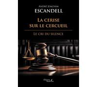 La cerise sur le cercueil Le cri du silence - André-Joaquin Escandell - Baudelaire - broché - Roman