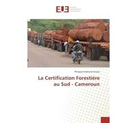 La Certification Forestière au Sud - Cameroun - Philippe Ferdinand Onana - Universitaires Europeennes - broché - Essai