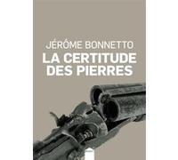 La certitude des pierres Jérôme Bonnetto (Auteur)