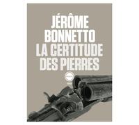 La certitude des pierres - Jérôme Bonnetto - Inculte-Derniere Marge - broché - Roman