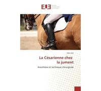 La Cesarienne chez la jument Anesthesie et technique chirurgicale - Adel Aissi - Universitaires Europeennes - broché - Essai