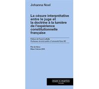 La césure interprétative entre le juge et la doctrine à la lumière de l'expérience constitutionnelle française Préface de Franck Laffaille. Professeur de droit public à l'université Paris XIII - Johan