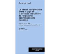 La césure interprétative entre le juge et la doctrine à la lumière de l'expérience constitutionnelle française Johanna Noel (Auteur)