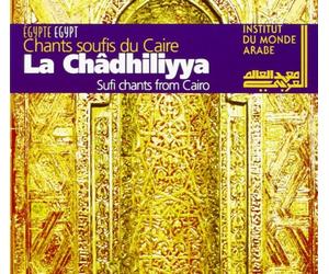 La Chadhiliyya - Chants Soufis Du Caire
