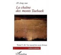 La chaîne des monts Taebaek Tome 9 Ah! Le massif du mont Jirisan - Jong-Nae Jo - L'harmattan - broché - Roman